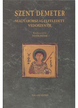 Tóth Péter - Szent Demeter Magyarország elfeledett védőszentje Tóth Péter - Szent Demeter Magyarország elfeledett védőszentje, Budapest 2007 antikvár könyv