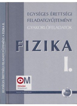 Több szerző - Egységes érettségi feladatgyűjtemény - Fizika I-II., Budapest206+ 2004 antikvár könyv