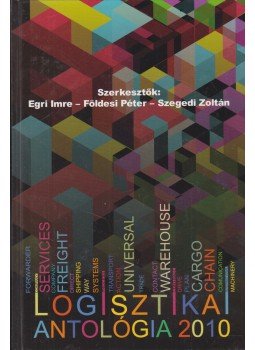 Szegedi Zoltán, Földesi Péter, Egri Imre - Logisztikai antológia 2010 (dedikált), Győr 0 antikvár könyv