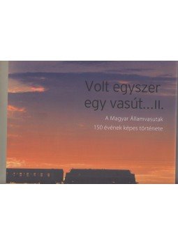 T. Hámori Ferenc - Volt egyszer egy vasút...II. T. Hámori Ferenc - Volt egyszer egy vasút...II., Budapest 2019 antikvár könyv