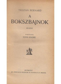 Bernard, Tristan - A bokszbajnok Bernard, Tristan - A bokszbajnok, Budapest 0 antikvár könyv