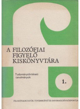 Fehér Márta, Szegedi Péter, Hronszky Imre dr., BÉKÉS VERA - A filozófiai figyelő kiskönyvtára 1., Budapest 1988 antikvár könyv