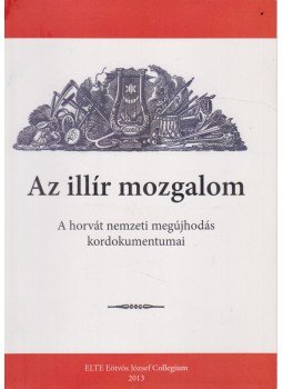 Lukács István - Az illír mozgalom Lukács István - Az illír mozgalom, Budapest 2013 antikvár könyv