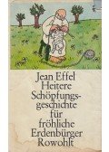 Effel, Jean - Heitere Schöpfungsgeschichte für fröhliche Erdenbürger