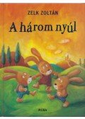 Zelk Zoltán - A három nyúl