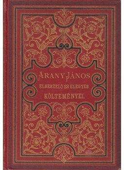 Arany János - Arany János elbeszélő és elegyes költeményei Arany János - Arany János elbeszélő és elegyes költeményei, Budapest 1893 antikvár könyv