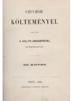 Czuczor Gergely - Czuczor köletményei III. Czuczor Gergely - Czuczor köletményei III., Budapest 1858 antikvár könyv