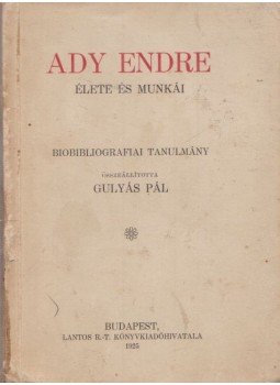 Gulyás Pál - Ady Endre élete és munkái Gulyás Pál - Ady Endre élete és munkái, Budapest 1925 antikvár könyv