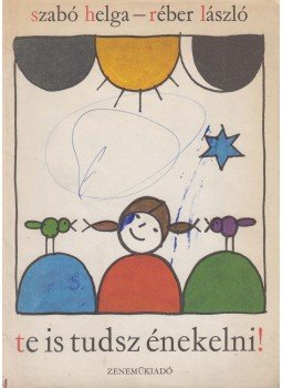Szabó Helga, Réber László - Te is tudsz énekelni! Szabó Helga, Réber László - Te is tudsz énekelni!, Budapest 1973 antikvár könyv