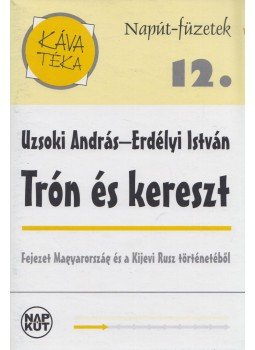 Uzsoki András, Erdélyi István - Trón és kereszt Uzsoki András, Erdélyi István - Trón és kereszt, Budapest 0 antikvár könyv