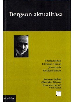 Ullmann Tamás, Jean-Louis Vieillard-Baron - Bergson aktualitása Ullmann Tamás, Jean-Louis Vieillard-Baron - Bergson aktualitása, Budapest 2011 antikvár könyv