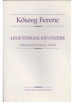 Kőszeg Ferenc - Lehetőségek kényszere (dedikált) Kőszeg Ferenc - Lehetőségek kényszere (dedikált), Budapest 2000 antikvár könyv