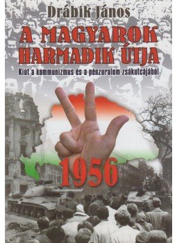 Drábik János - 1956 - A magyarok harmadik útja (dedikált) Drábik János - 1956 - A magyarok harmadik útja (dedikált), Debrecen 2005 antikvár könyv