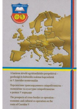 Láczay Magdolna - A határon átívelő együttműködés perspektívái - gazdasági és kulturális szakmai kapcsolatok az V. korridor nyomvonalán, Nyíregyháza 2008 antikvár könyv