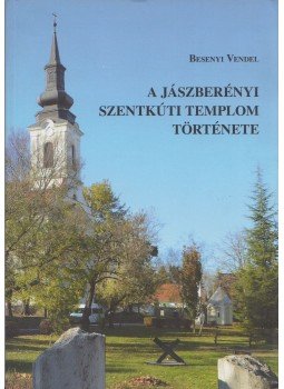 Besenyei Vendel - A jászberényi szentkúti templom története,  2016 antikvár könyv