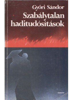 Győri Sándor - Szabálytalan haditudósítások (Dedikált) Győri Sándor - Szabálytalan haditudósítások (Dedikált), Budapest 1980 antikvár könyv