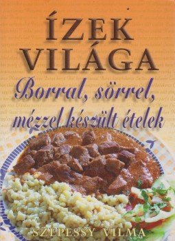 Szepessy Vilma - Borral, sörrel, mézzel készült ételek Szepessy Vilma - Borral, sörrel, mézzel készült ételek, Budapest 2006 antikvár könyv