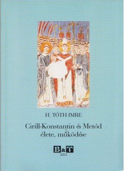 H. Tóth Imre - Cirill-Konstantin és Metód élete, működése H. Tóth Imre - Cirill-Konstantin és Metód élete, működése, Szeged 2003 antikvár könyv