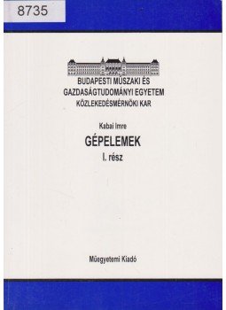 Kabai Imre - Gépelemek I. Kabai Imre - Gépelemek I., 2002 antikvár könyv