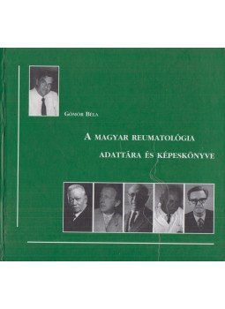Gömör Béla - A magyar reumatológia adattára és képeskönyve, Budapest 1999 antikvár könyv