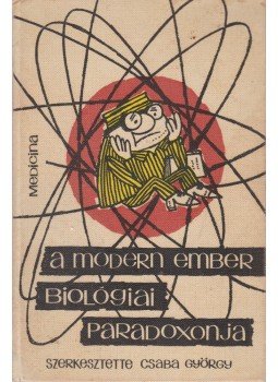 Dr. Csaba György - A modern ember biológiai paradoxonja (Dedikált), Budapest 1967 antikvár könyv