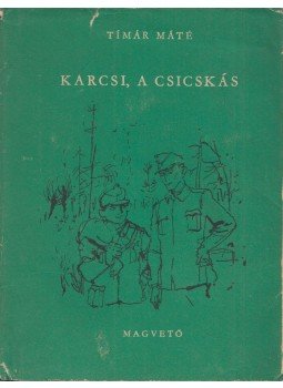 Tímár Máté - Karcsi, a csicskás Tímár Máté - Karcsi, a csicskás, Budapest 1961 antikvár könyv