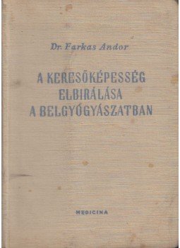 Dr. Farkas Andor - A keresőképesség elbírálása a belgyógyászatban, Budapest 1957 antikvár könyv