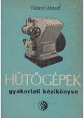 Villányi József - Hűtőgépek gyakorlati kézikönyve