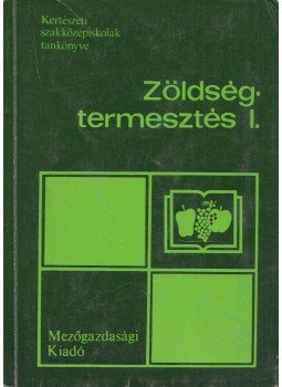 Hodossi Sándor - Zöldségtermesztés I. Hodossi Sándor - Zöldségtermesztés I., Budapest 1989 antikvár könyv