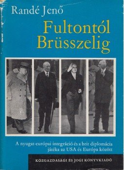 Randé Jenő - Fultontól Brüsszelig Randé Jenő - Fultontól Brüsszelig, Budapest 1967 antikvár könyv