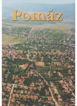 Bartha László, Borbélyné Radics Ibolya, Golub Xénia, Könczöl Dánielné, Laszlovszky József, Siklódi Csilla, Sz. Tóth Judit, Virágos Gábor - Pomáz Bartha László, Borbélyné Radics Ibolya, Golub Xénia, Könczöl Dánielné, Laszlovszky József, Siklódi Csilla, Sz. Tóth Judit, Virágos Gábor - Pomáz, Pomáz 2001 antikvár könyv