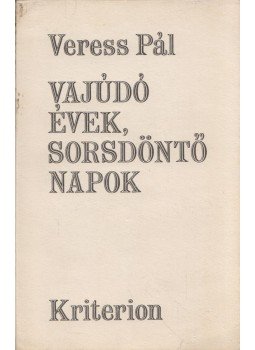 Veress Pál - Vajúdó évek, sorsdöntő napok (dedikált), Bukarest 1981 antikvár könyv