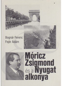 Bognár Ferenc, Fejér Ádám - Móricz Zsigmond és a Nyugat alkonya Bognár Ferenc, Fejér Ádám - Móricz Zsigmond és a Nyugat alkonya, Szeged 2012 antikvár könyv