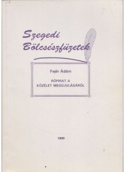 Fejér Ádám - Röpirat a közélet megújulásáról, Szeged 1996 antikvár könyv