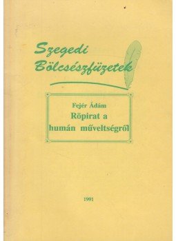 Fejér Ádám, Rozsnyai Bálint, Balázs Mihály - Röpirat a humán műveltségről Fejér Ádám, Rozsnyai Bálint, Balázs Mihály - Röpirat a humán műveltségről, 1991 antikvár könyv
