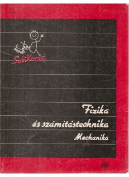 Kovács István - Fizika és számítástechnika - Mechanika Kovács István - Fizika és számítástechnika - Mechanika, Budapest 1987 antikvár könyv