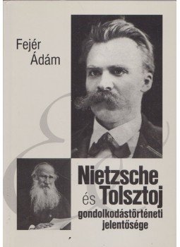 Fejér Ádám - Nietzsche és Tolsztoj, Szeged 2007 antikvár könyv