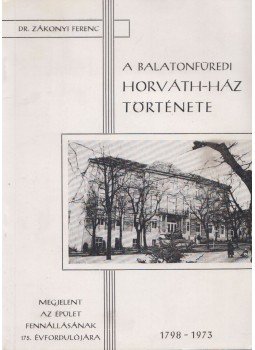 Dr. Zákonyi Ferenc - A balatonfüredi Horváth-ház, új nevén Bányász üdülő szanatórium története (Dedikált),  1973 antikvár könyv