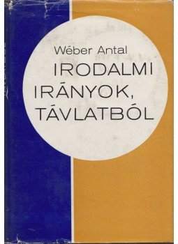 Wéber Antal - Irodalmi irányok, távlatból Wéber Antal - Irodalmi irányok, távlatból, Budapest 1974 antikvár könyv