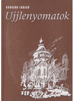 Császár László - Ujjlenyomatok Császár László - Ujjlenyomatok, Budapest 2008 antikvár könyv