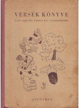 Weöres Sándor, Móricz Zsigmond, Babits Mihály, Arany János, Illyés Gyula, Kosztolányi Dezső, József Attila - Versek könyve Weöres Sándor, Móricz Zsigmond, Babits Mihály, Arany János, Illyés Gyula, Kosztolányi Dezső, József Attila - Versek könyve, Budapest 1945 antikvár könyv