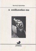 Merényi Krisztián - A múlhatatlan ma