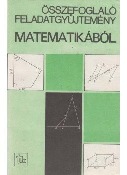 Gimes Györgyné (szerk.) - Összefoglaló feladatgyűjtemény matematikából, Budapest 1986 antikvár könyv