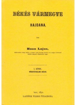 Haan Lajos - Békés vármegye hajdana I. Történelmi rész, null 2011 antikvár könyv