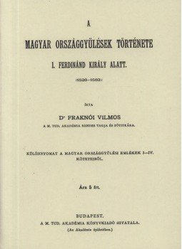 Fraknói Vilmos - A magyar országgyűlések története I. Ferdinánd király alatt (1526-1563) III, null 2012 antikvár könyv