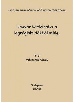 Mészáros Károly - Ungvár története, a legrégibb időktől máig, null 2012 antikvár könyv