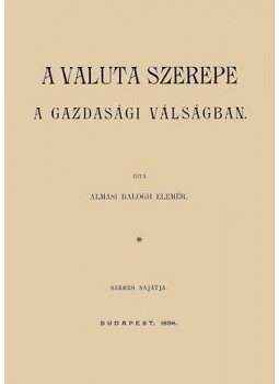 Balogh Elemér - A valuta szerepe a gazdasági válságban, null 2012 antikvár könyv