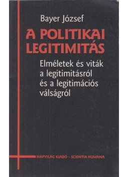 Bayer József - A politikai legitimitás (dedikált) Bayer József - A politikai legitimitás (dedikált), Budapest 1997 antikvár könyv