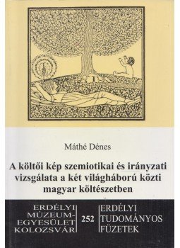Máthé Dénes - A költői kép szemiotikai és irányzati vizsgálata a két világháború közti magyar költészetben, Kolozsvár 2005 antikvár könyv