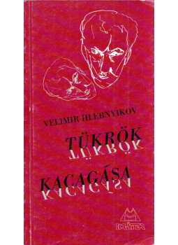 Velimir Hlebnyikov - Tükrök kacagása Velimir Hlebnyikov - Tükrök kacagása, Budapest 1998 antikvár könyv
